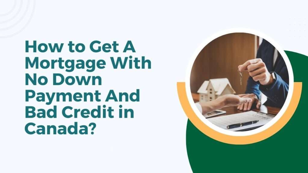 How to Get A Mortgage With No Down Payment And Bad Credit in Canada