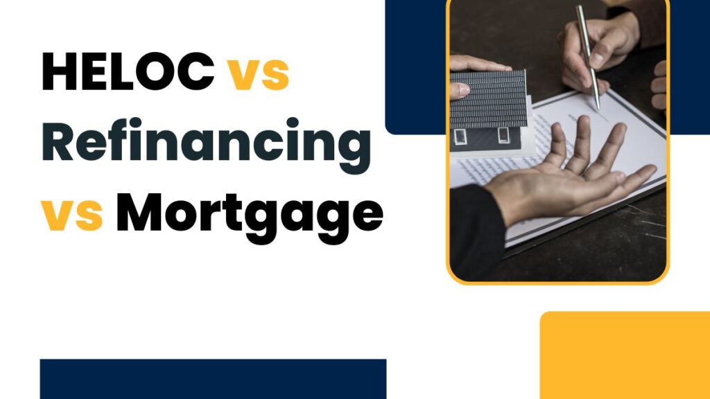 HELOC vs Refinancing vs Mortgage