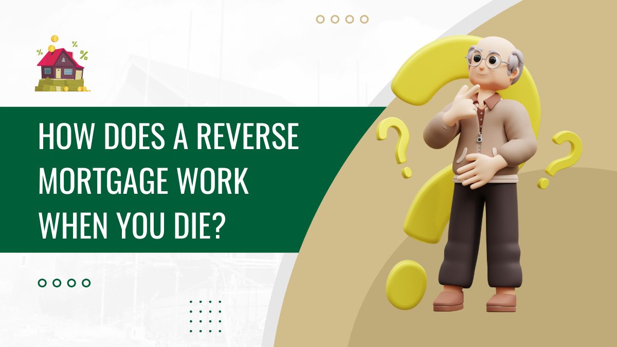 How does a reverse mortgage work when you die in 2025