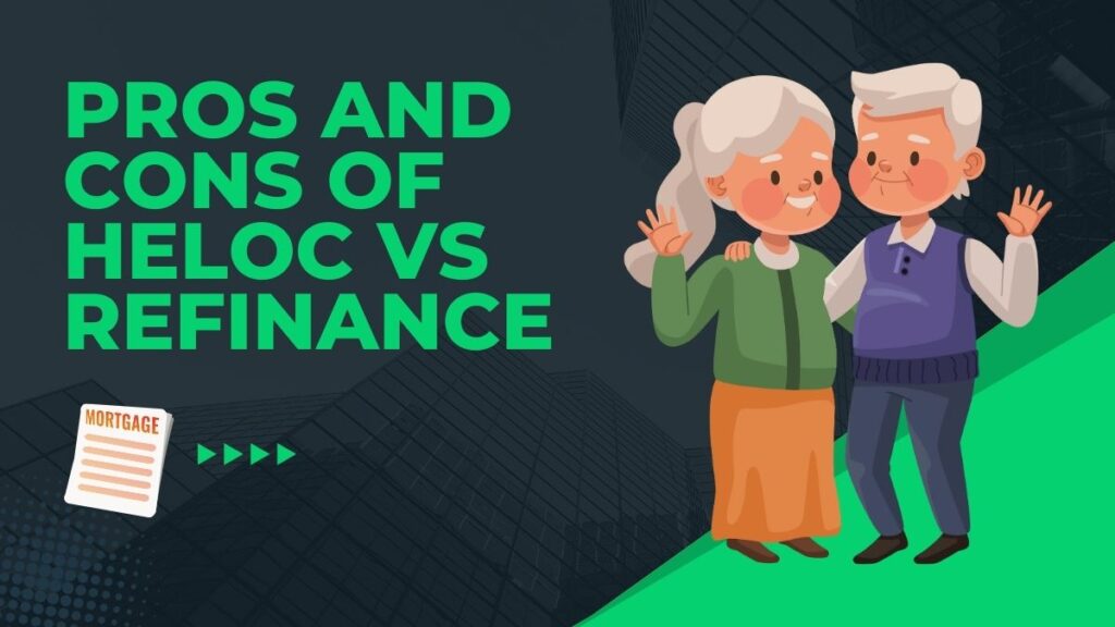 Pros and cons of HELOC vs refinance