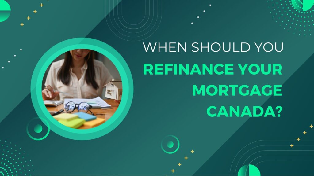 When Should You Refinance Your Mortgage Canada