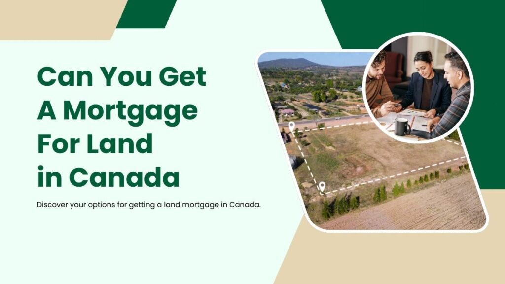 Can You Get A Mortgage For Land in Canada